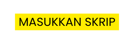 MASUKKAN SKRIP