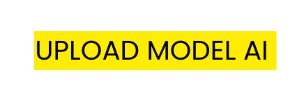 UPLOAD MODEL AI