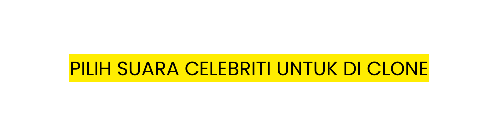 PILIH SUARA CELEBRITI UNTUK DI CLONE